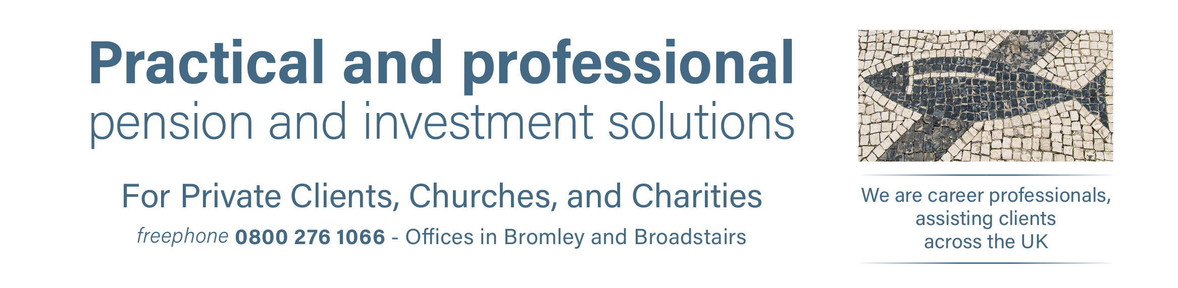Practical and professional, pension and investment solutions. Independent financial advice you can trust — for private clients, charities and churches - freephone 0800 276 1066. To the right is a graphical represtation of the UK together with a photograph or our Broadstairs office. We provide independent financial advice to clients across the UK from our offices in Bromley and Broadstairs.